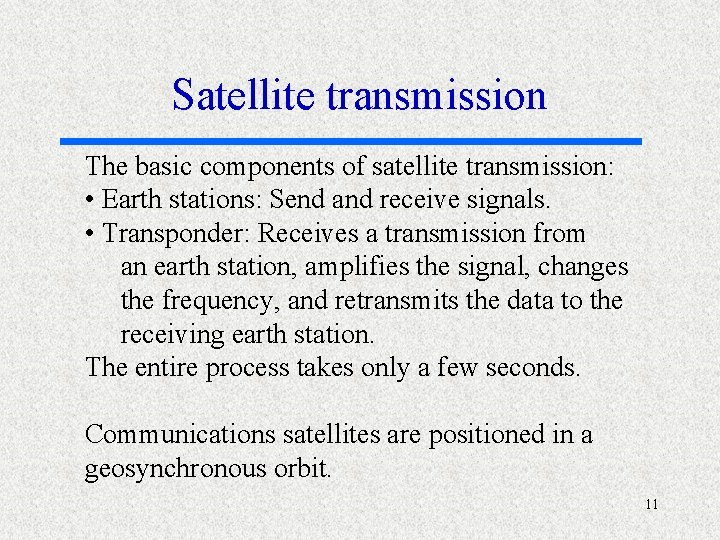 Satellite transmission The basic components of satellite transmission: • Earth stations: Send and receive