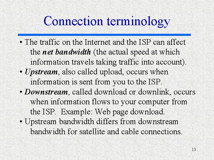 Connection terminology • The traffic on the Internet and the ISP can affect the