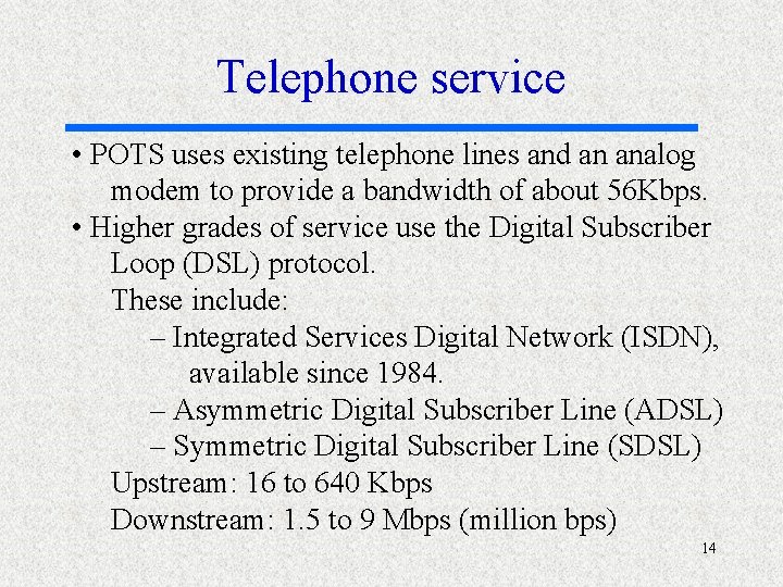 Telephone service • POTS uses existing telephone lines and an analog modem to provide