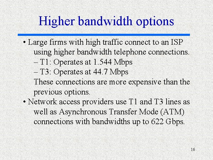 Higher bandwidth options • Large firms with high traffic connect to an ISP using
