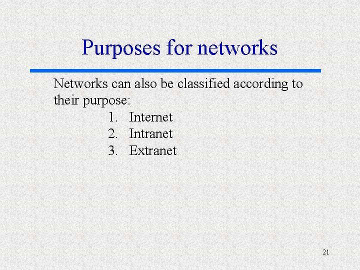 Purposes for networks Networks can also be classified according to their purpose: 1. Internet