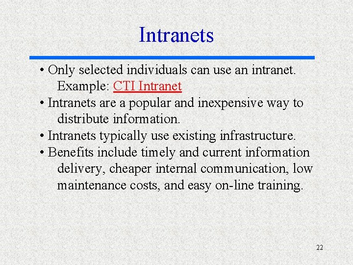 Intranets • Only selected individuals can use an intranet. Example: CTI Intranet • Intranets