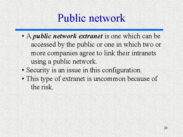 Public network • A public network extranet is one which can be accessed by
