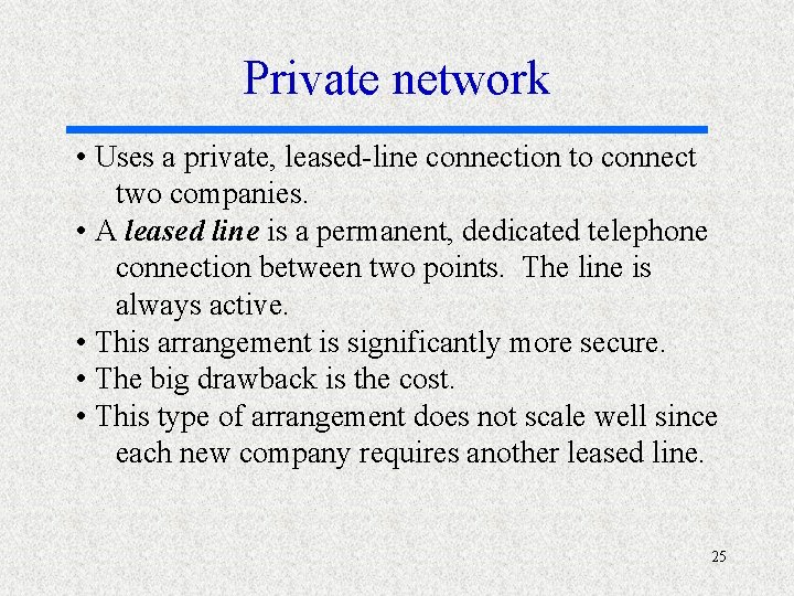 Private network • Uses a private, leased-line connection to connect two companies. • A