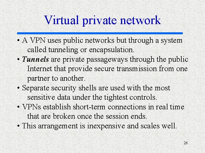 Virtual private network • A VPN uses public networks but through a system called