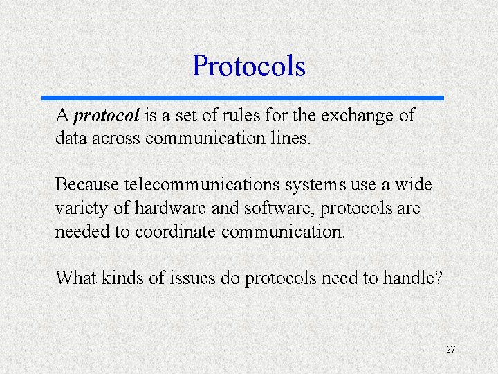 Protocols A protocol is a set of rules for the exchange of data across
