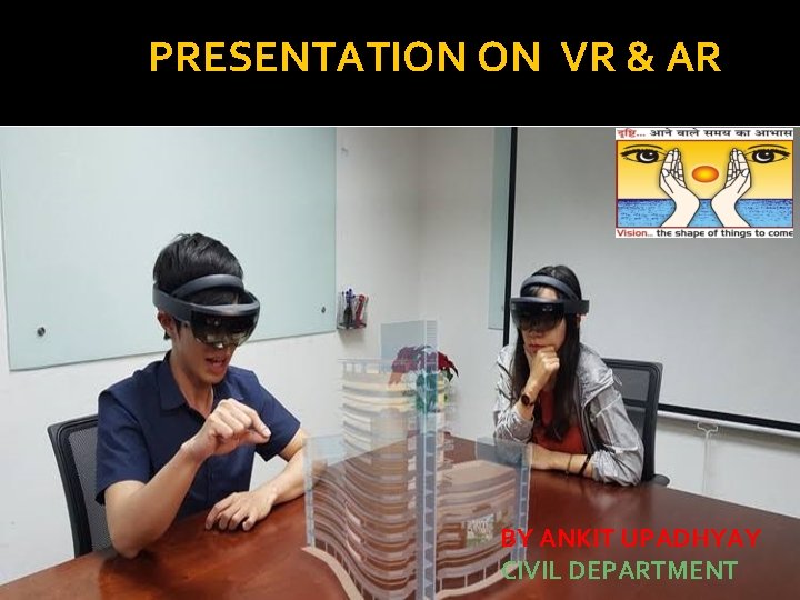 PRESENTATION ON VR & AR BY ANKIT UPADHYAY CIVIL DEPARTMENT 