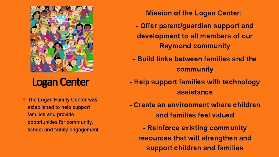 Mission of the Logan Center: - Offer parent/guardian support and development to all members