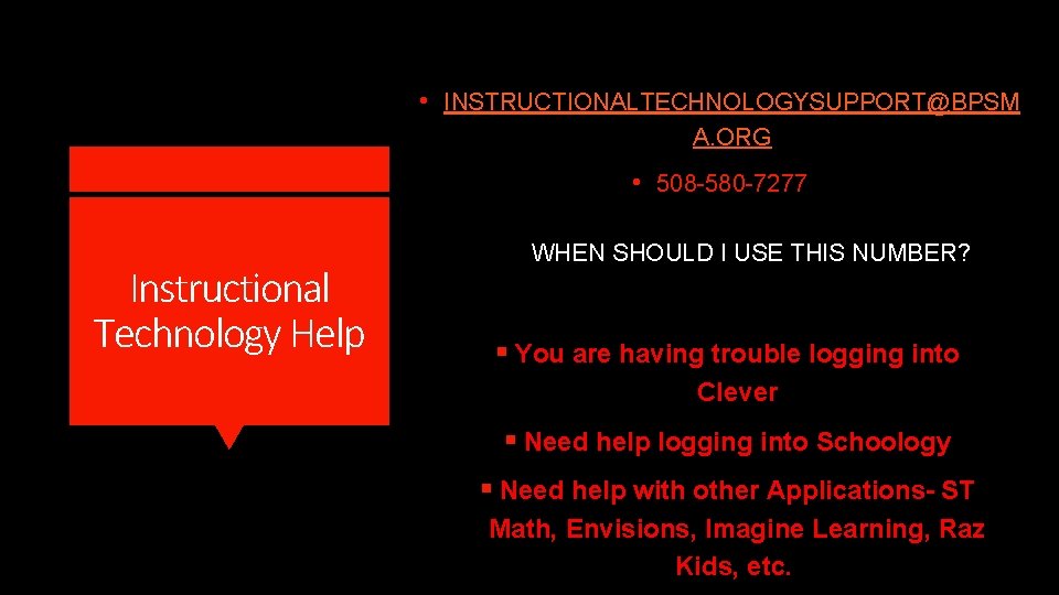  • INSTRUCTIONALTECHNOLOGYSUPPORT@BPSM A. ORG • 508 -580 -7277 Instructional Technology Help WHEN SHOULD