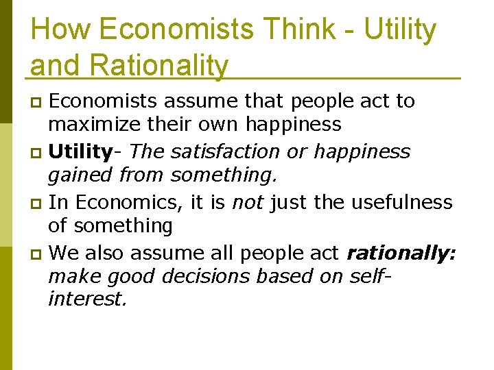 How Economists Think - Utility and Rationality Economists assume that people act to maximize