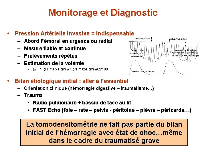 Monitorage et Diagnostic • Pression Artérielle Invasive = Indispensable – – Abord Fémoral en