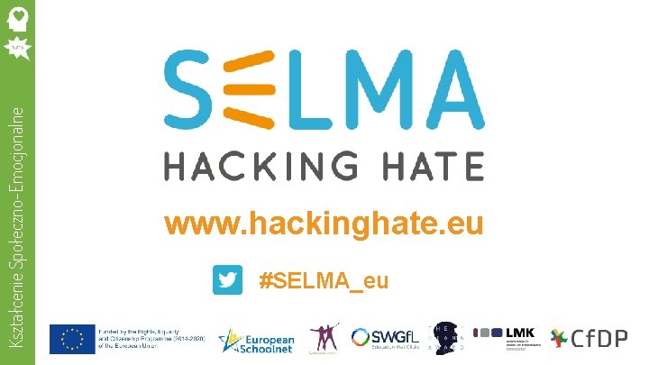 Kształcenie Społeczno-Emocjonalne www. hackinghate. eu #SELMA_eu 
