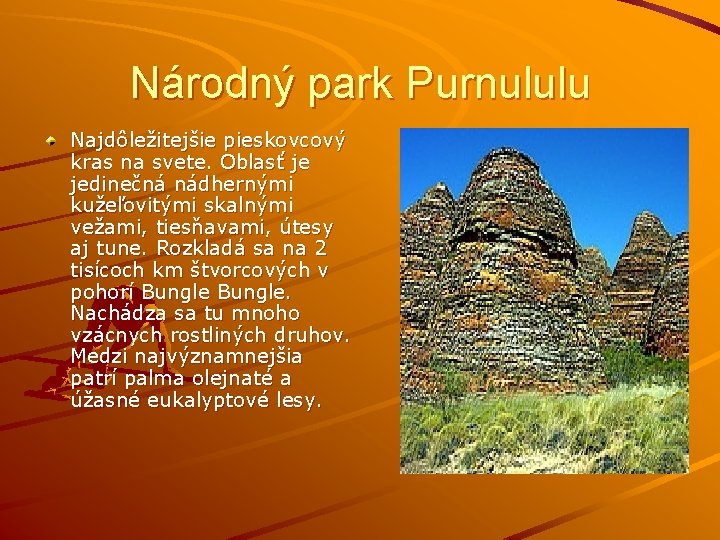 Národný park Purnululu Najdôležitejšie pieskovcový kras na svete. Oblasť je jedinečná nádhernými kužeľovitými skalnými