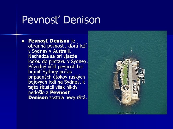 Pevnosť Denison n Pevnosť Denison je obranná pevnosť, ktorá leží v Sydney v Austrálii.