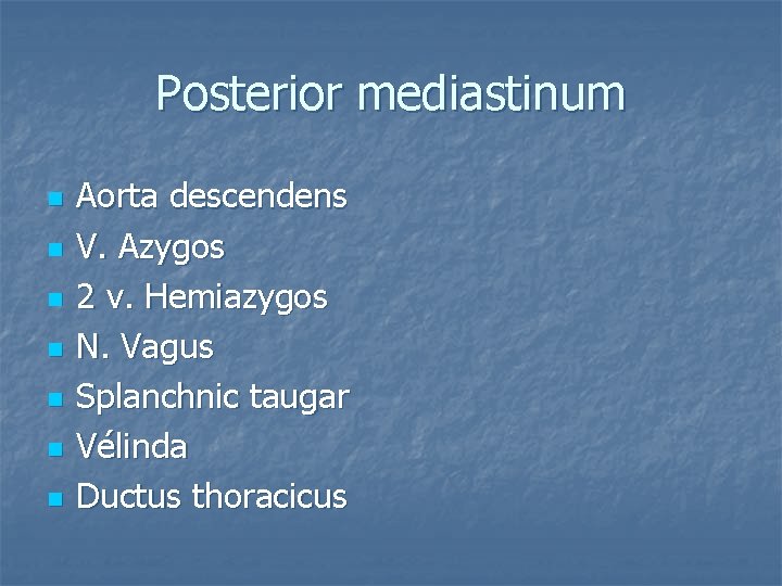 Posterior mediastinum n n n n Aorta descendens V. Azygos 2 v. Hemiazygos N.