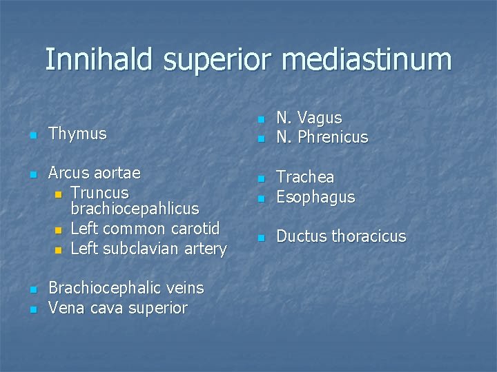 Innihald superior mediastinum n n Thymus Arcus aortae n Truncus brachiocepahlicus n Left common