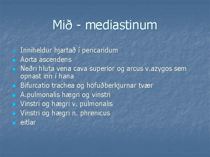 Mið - mediastinum v n n n n Inniheldur hjartað í pericaridum Aorta ascendens