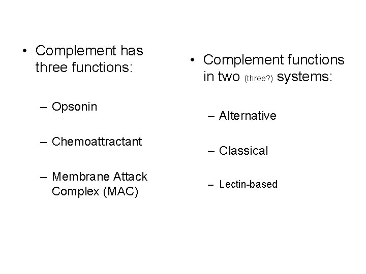  • Complement has three functions: – Opsonin – Chemoattractant – Membrane Attack Complex