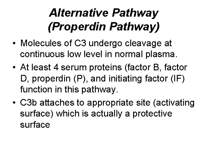 Alternative Pathway (Properdin Pathway) • Molecules of C 3 undergo cleavage at continuous low