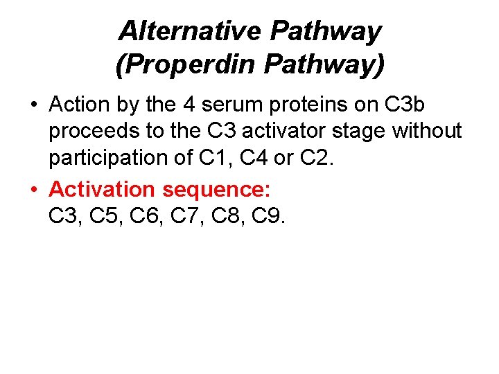 Alternative Pathway (Properdin Pathway) • Action by the 4 serum proteins on C 3