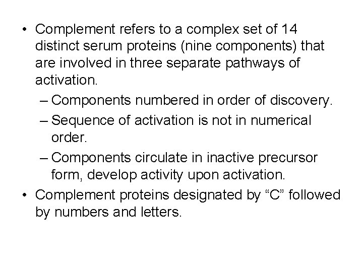  • Complement refers to a complex set of 14 distinct serum proteins (nine