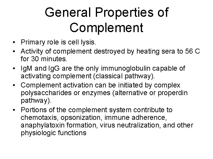 General Properties of Complement • Primary role is cell lysis. • Activity of complement