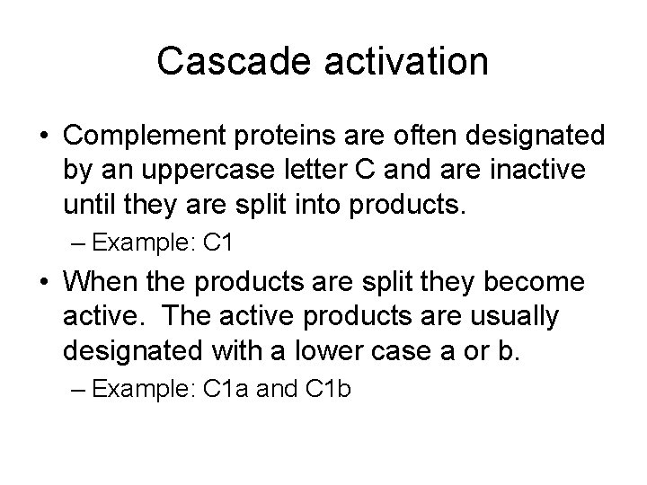 Cascade activation • Complement proteins are often designated by an uppercase letter C and