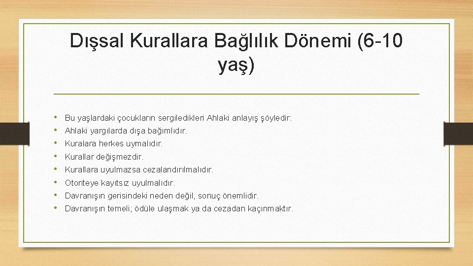 Dışsal Kurallara Bağlılık Dönemi (6 -10 yaş) • • Bu yaşlardaki çocukların sergiledikleri Ahlaki