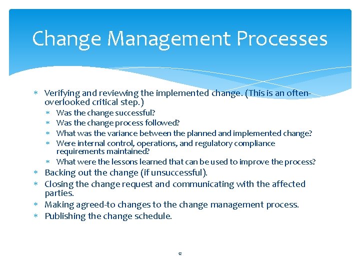 Change Management Processes Verifying and reviewing the implemented change. (This is an oftenoverlooked critical