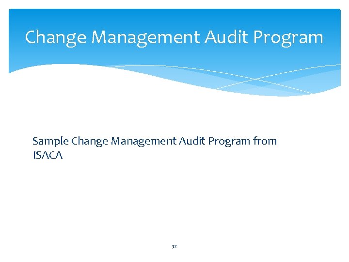 Change Management Audit Program Sample Change Management Audit Program from ISACA 32 