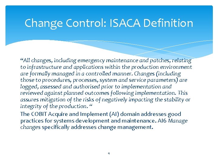 Change Control: ISACA Definition “All changes, including emergency maintenance and patches, relating to infrastructure