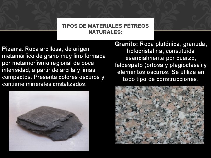 TIPOS DE MATERIALES PÉTREOS NATURALES: Pizarra: Roca arcillosa, de origen metamórfico de grano muy
