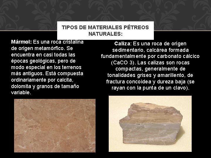 TIPOS DE MATERIALES PÉTREOS NATURALES: Mármol: Es una roca cristalina de origen metamórfico. Se