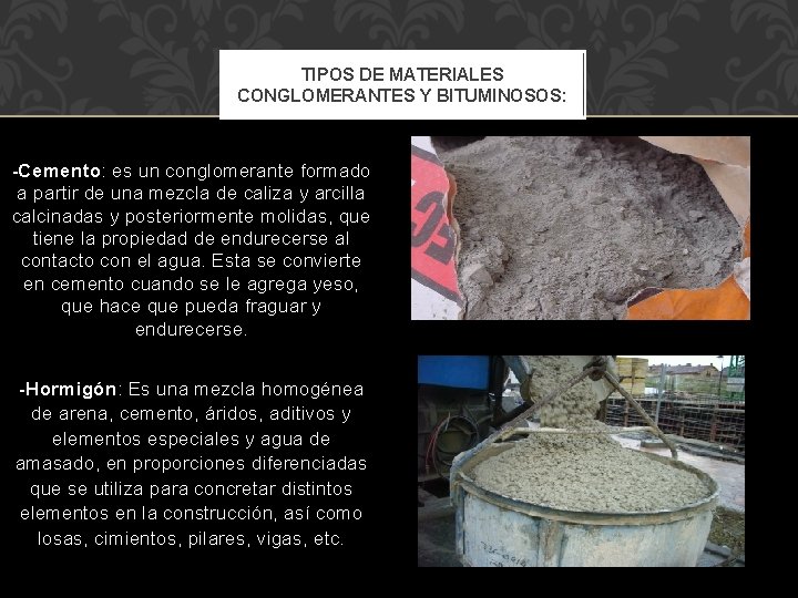 TIPOS DE MATERIALES CONGLOMERANTES Y BITUMINOSOS: -Cemento: es un conglomerante formado a partir de