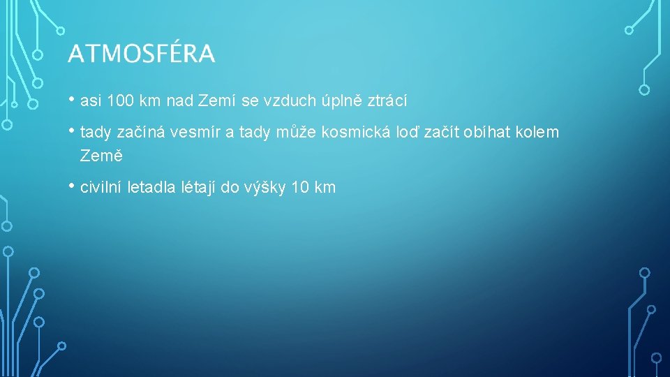  • asi 100 km nad Zemí se vzduch úplně ztrácí • tady začíná