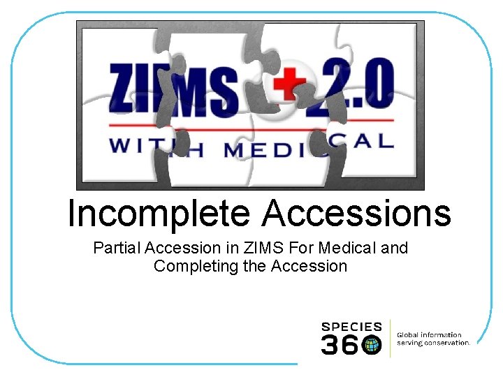 Incomplete Accessions Partial Accession in ZIMS For Medical and Completing the Accession 