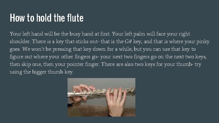 How to hold the flute Your left hand will be the busy hand at