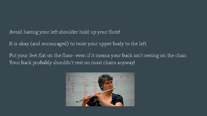 Avoid having your left shoulder hold up your flute! It is okay (and encouraged)