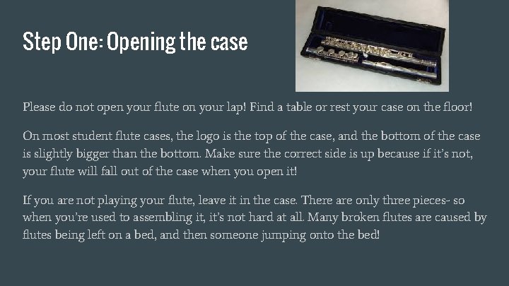 Step One: Opening the case Please do not open your flute on your lap!