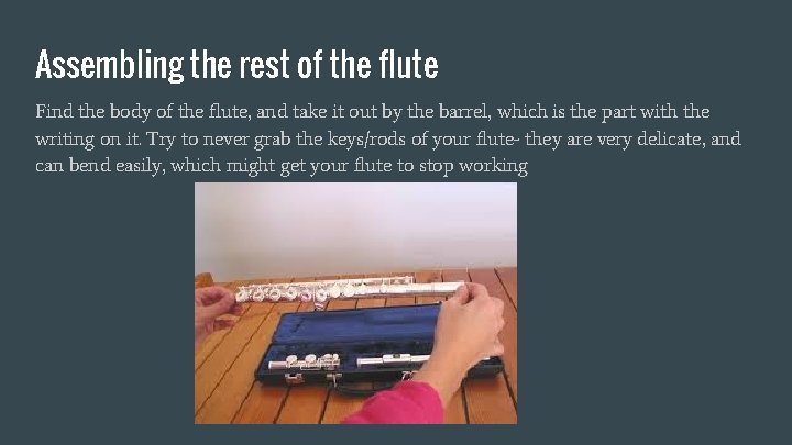 Assembling the rest of the flute Find the body of the flute, and take