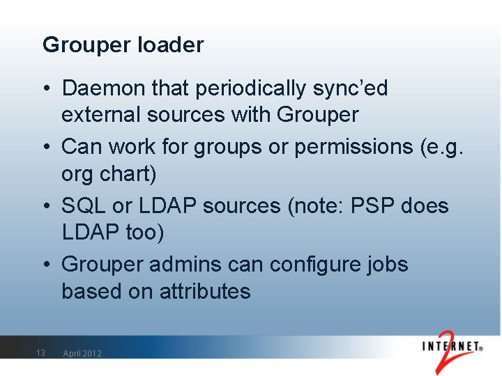 Grouper loader • Daemon that periodically sync’ed external sources with Grouper • Can work