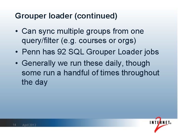 Grouper loader (continued) • Can sync multiple groups from one query/filter (e. g. courses