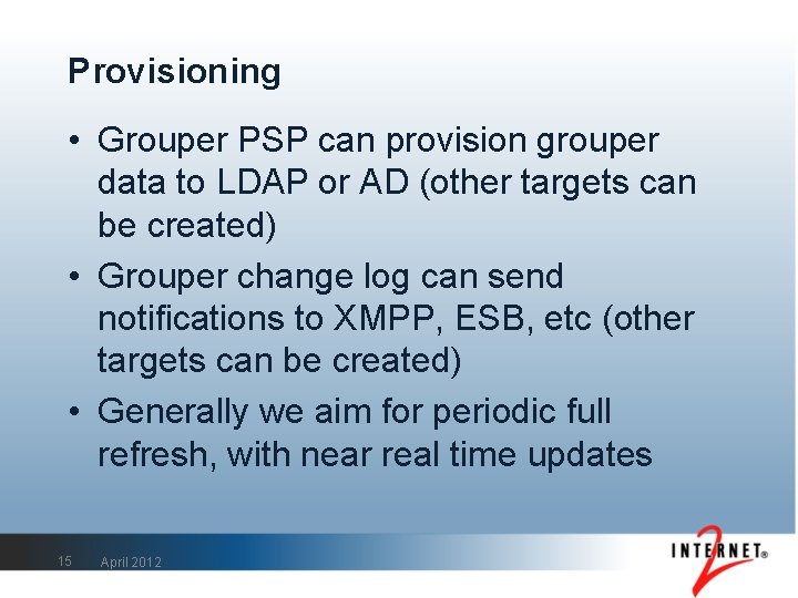 Provisioning • Grouper PSP can provision grouper data to LDAP or AD (other targets