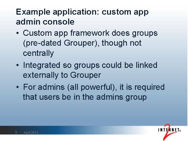 Example application: custom app admin console • Custom app framework does groups (pre-dated Grouper),