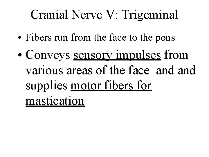Cranial Nerve V: Trigeminal • Fibers run from the face to the pons •