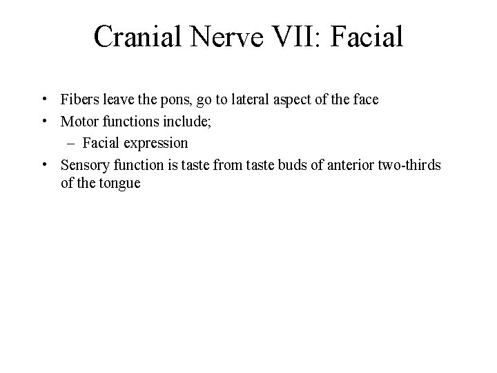 Cranial Nerve VII: Facial • Fibers leave the pons, go to lateral aspect of