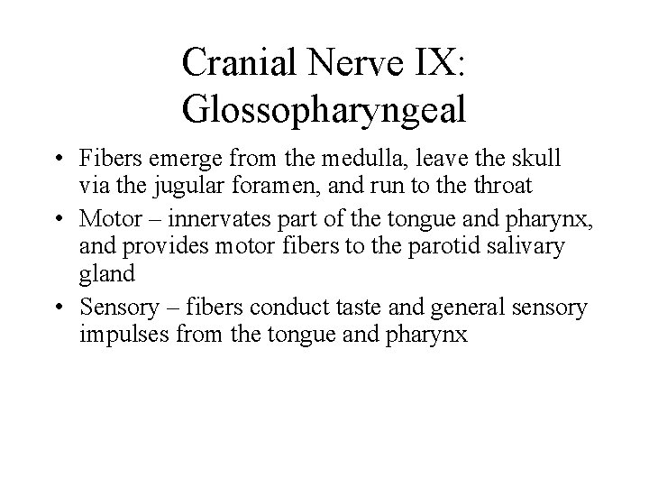 Cranial Nerve IX: Glossopharyngeal • Fibers emerge from the medulla, leave the skull via