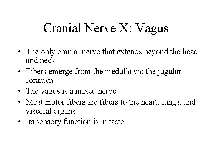 Cranial Nerve X: Vagus • The only cranial nerve that extends beyond the head