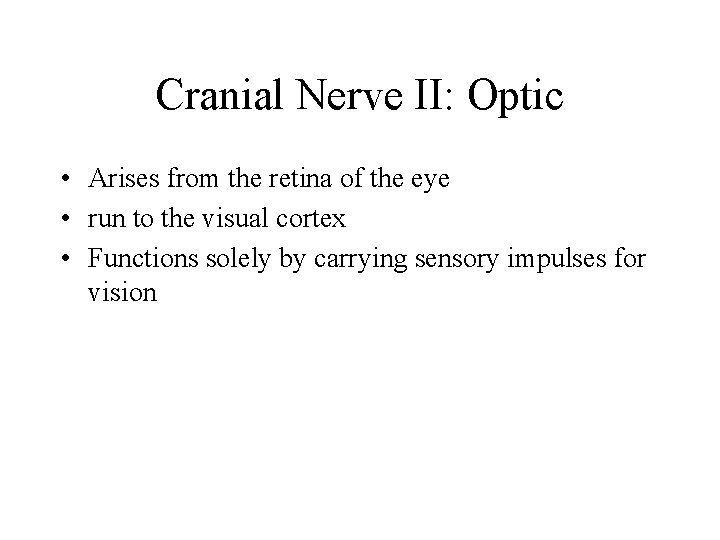 Cranial Nerve II: Optic • Arises from the retina of the eye • run