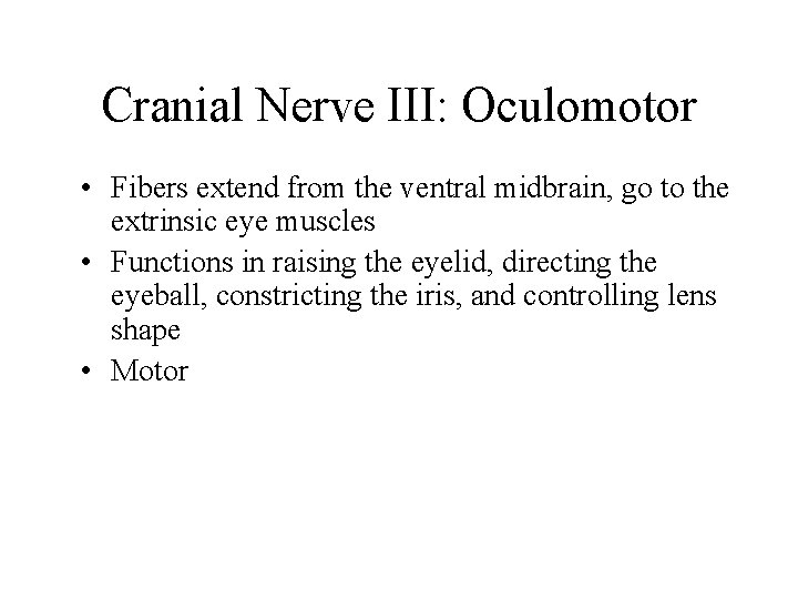 Cranial Nerve III: Oculomotor • Fibers extend from the ventral midbrain, go to the
